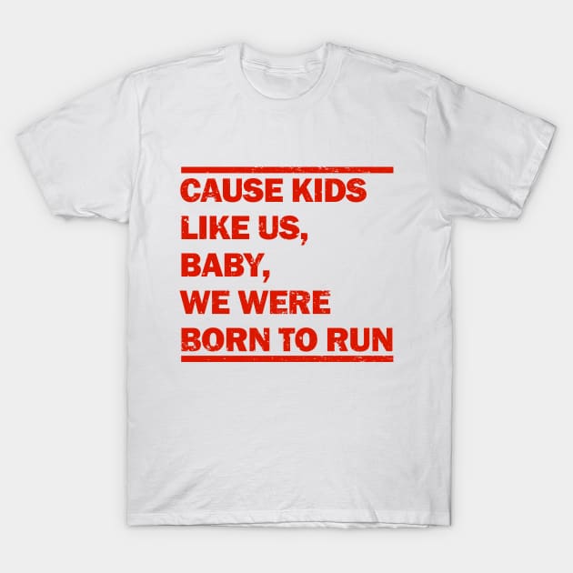 Baby We Were Born To Run T-Shirt by redpandakids